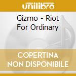 Gizmo - Riot For Ordinary cd