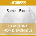 Same - Bloom cd