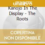 Kanojo In The Display - The Roots cd