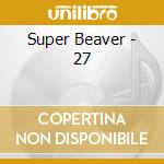 Super Beaver - 27 cd musicale di Super Beaver