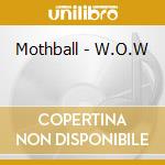 Mothball - W.O.W cd musicale di Mothball