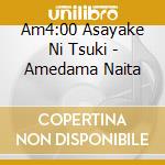 Am4:00 Asayake Ni Tsuki - Amedama Naita cd