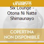 Six Lounge - Otona Ni Natte Shimaunayo cd