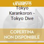 Tokyo Karankoron - Tokyo Dive cd