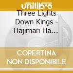 Three Lights Down Kings - Hajimari Ha Owari Janai To Tashikameru Tame Dake Ni Bokura Ha... cd