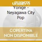 Yonige - Neyagawa City Pop cd