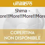 Shima - More!!More!!More!!More!! cd