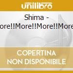 Shima - More!!More!!More!!More!! cd musicale di Shima