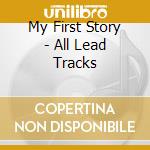 My First Story - All Lead Tracks cd musicale di My First Story
