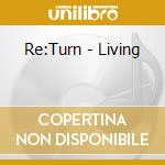 Re:Turn - Living cd