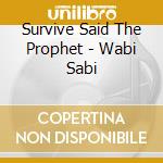 Survive Said The Prophet - Wabi Sabi cd musicale di Survive Said The Prophet