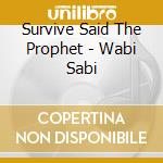 Survive Said The Prophet - Wabi Sabi cd