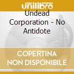 Undead Corporation - No Antidote cd musicale di Undead Corporation