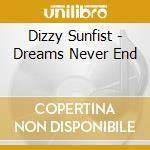 Dizzy Sunfist - Dreams Never End cd musicale di Dizzy Sunfist