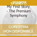 My First Story - The Premium Symphony cd musicale di My First Story