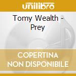 Tomy Wealth - Prey cd musicale di Tomy Wealth