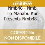 Nmb48 - Nmb To Manabu Kun Presents Nmb48 No Nani Yarashite Kuretonnen!Vol.2 (2 Cd) cd