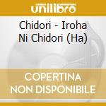 Chidori - Iroha Ni Chidori (Ha) cd musicale di Chidori