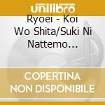 Ryoei - Koi Wo Shita/Suki Ni Nattemo Iidesuka cd