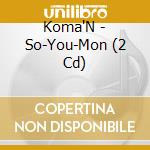 Koma'N - So-You-Mon (2 Cd) cd