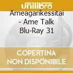 Ameagarikessitai - Ame Talk Blu-Ray 31 cd musicale