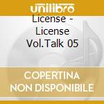 License - License Vol.Talk 05 cd