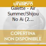 Galette - Air Summer/Shijou No Ai (2 Cd) cd