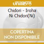 Chidori - Iroha Ni Chidori(Ni) cd musicale di Chidori