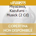 Miyazawa, Kazufumi - Musick (2 Cd) cd musicale di Miyazawa, Kazufumi