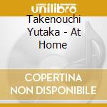 Takenouchi Yutaka - At Home cd musicale di Takenouchi Yutaka