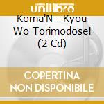 Koma'N - Kyou Wo Torimodose! (2 Cd) cd