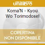 Koma'N - Kyou Wo Torimodose! cd