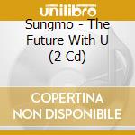 Sungmo - The Future With U (2 Cd) cd