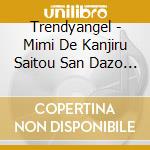 Trendyangel - Mimi De Kanjiru Saitou San Dazo -Onna Ha Mimi De Koi Ni Ochiru- cd