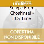 Sungje From Choshinsei - It'S Time cd musicale di Sungje From Choshinsei