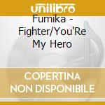 Fumika - Fighter/You'Re My Hero cd