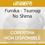 Fumika - Tsumugi No Shima
