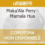 Maka'Ala Perry - Mamala Hua cd