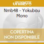 Nmb48 - Yokubou Mono cd musicale di Nmb48