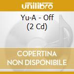 Yu-A - Off (2 Cd) cd