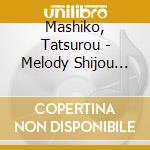 Mashiko, Tatsurou - Melody Shijou Shugi cd