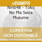 Nmb48 - Toko No Ma Seiza Musume cd musicale di Nmb48