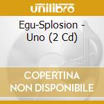 Egu-Splosion - Uno (2 Cd) cd