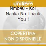 Nmb48 - Koi Nanka No Thank You ! cd
