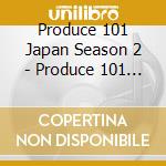 Produce 101 Japan Season 2 - Produce 101 Japan Season 2 cd