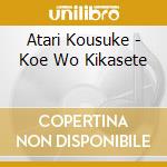 Atari Kousuke - Koe Wo Kikasete cd musicale