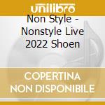 Non Style - Nonstyle Live 2022 Shoen cd