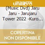 (Music Dvd) Jaru Jaru - Jarujaru Tower 2022 -Kuro To Beige-Jarujaru No Najara cd