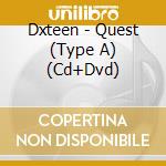 Dxteen - Quest (Type A) (Cd+Dvd) cd