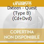 Dxteen - Quest (Type B) (Cd+Dvd) cd